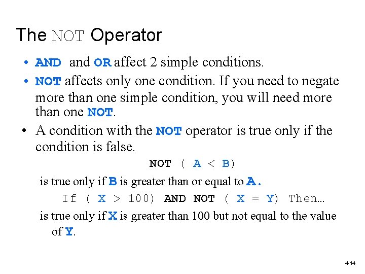 The NOT Operator • AND and OR affect 2 simple conditions. • NOT affects