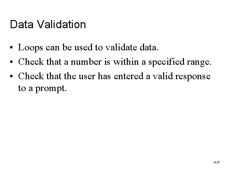 Data Validation • Loops can be used to validate data. • Check that a