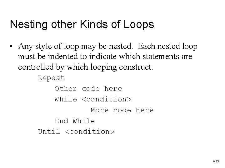 Nesting other Kinds of Loops • Any style of loop may be nested. Each