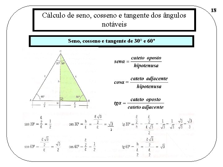 Cálculo de seno, cosseno e tangente dos ângulos notáveis Seno, cosseno e tangente de