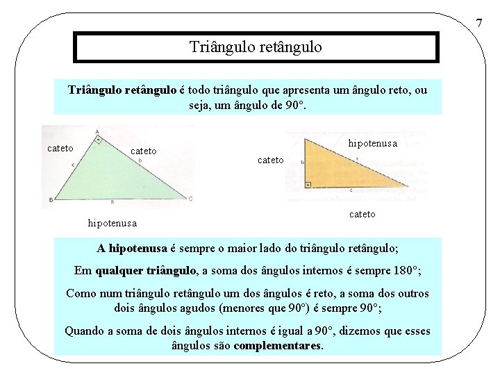 7 Triângulo retângulo é todo triângulo que apresenta um ângulo reto, ou seja, um