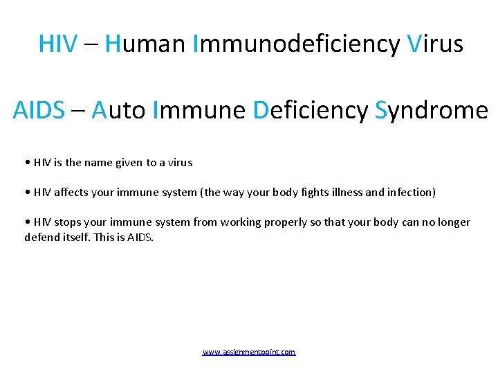 HIV – Human Immunodeficiency Virus AIDS – Auto Immune Deficiency Syndrome • HIV is