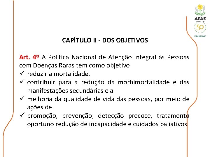 CAPÍTULO II - DOS OBJETIVOS Art. 4º A Política Nacional de Atenção Integral às