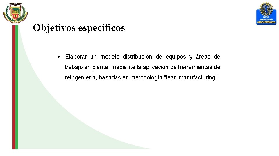 Objetivos específicos Elaborar un modelo distribución de equipos y áreas de trabajo en planta,