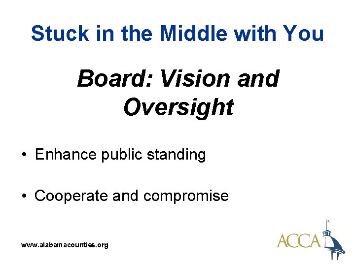 Stuck in the Middle with You Board: Vision and Oversight • Enhance public standing