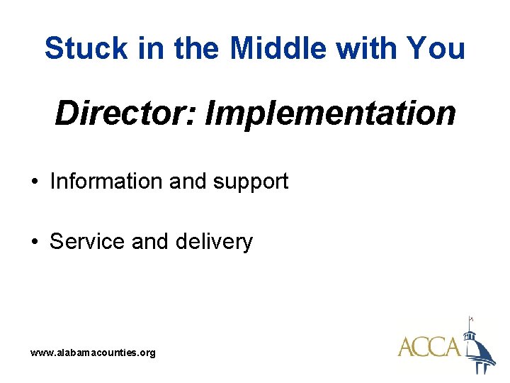 Stuck in the Middle with You Director: Implementation • Information and support • Service