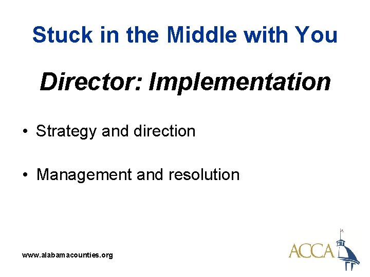 Stuck in the Middle with You Director: Implementation • Strategy and direction • Management