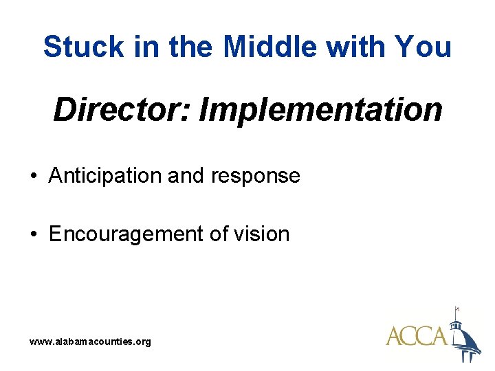 Stuck in the Middle with You Director: Implementation • Anticipation and response • Encouragement