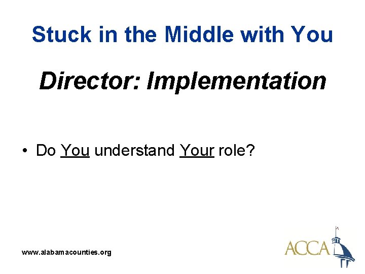 Stuck in the Middle with You Director: Implementation • Do You understand Your role?