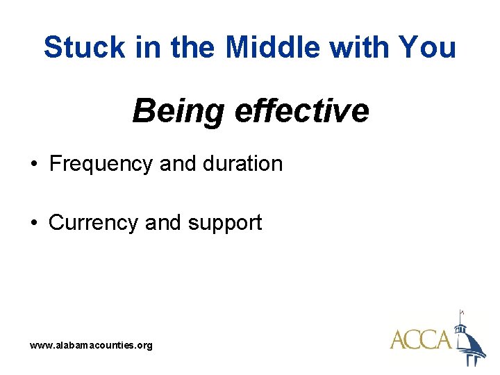 Stuck in the Middle with You Being effective • Frequency and duration • Currency