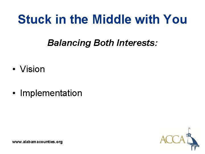 Stuck in the Middle with You Balancing Both Interests: • Vision • Implementation www.