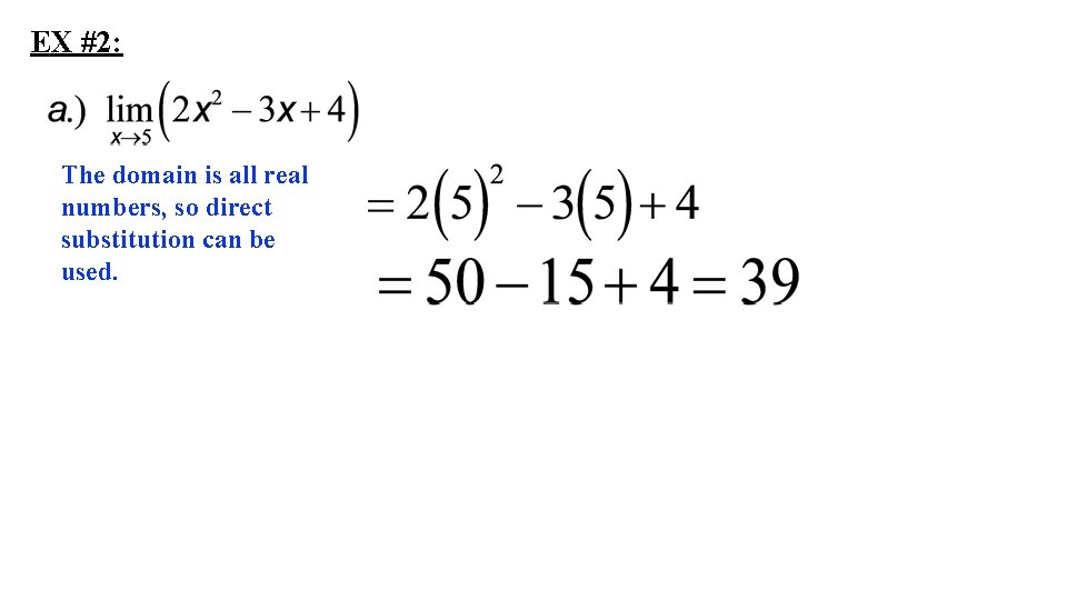 EX #2: The domain is all real numbers, so direct substitution can be used.