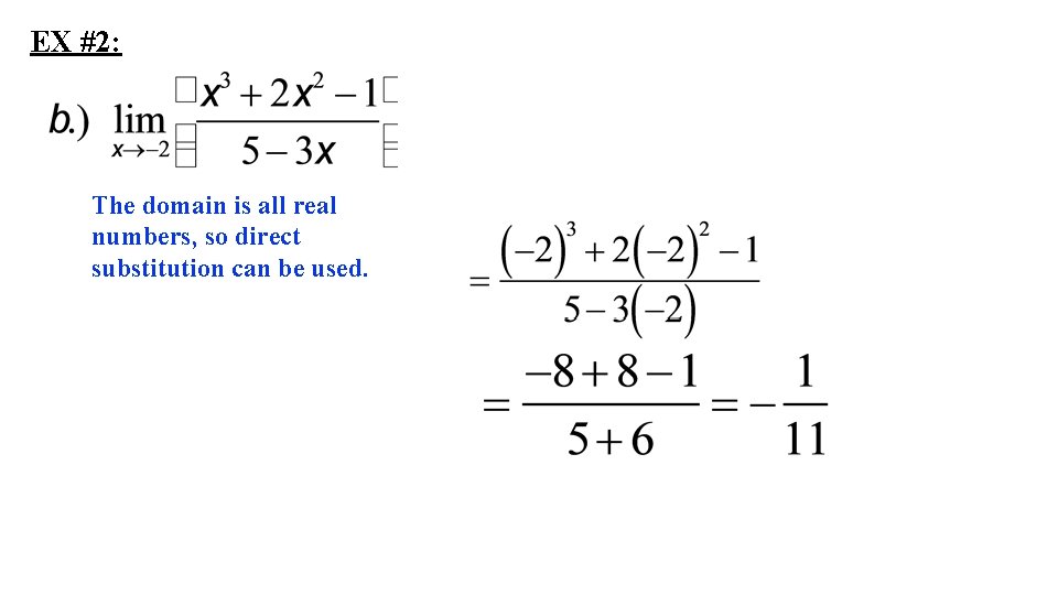 EX #2: The domain is all real numbers, so direct substitution can be used.