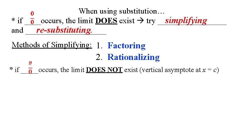 When using substitution… * if ____occurs, the limit DOES exist try _________ simplifying re-substituting.