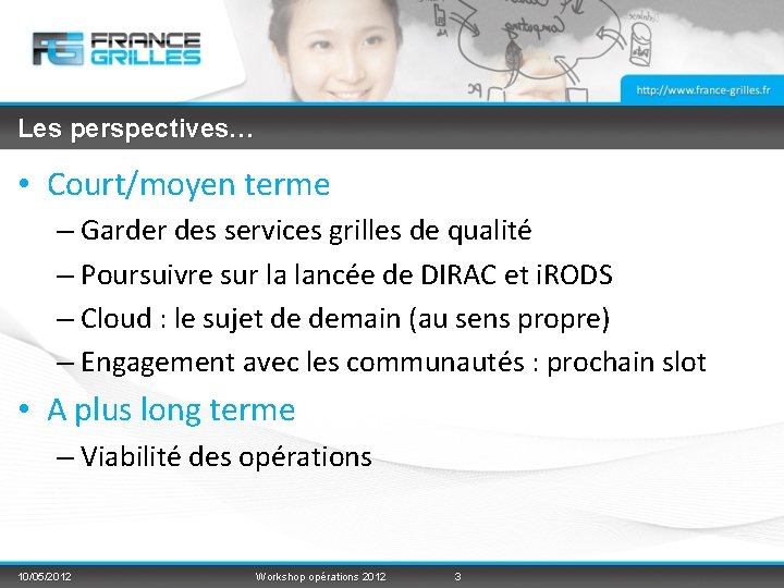 Les perspectives… • Court/moyen terme – Garder des services grilles de qualité – Poursuivre