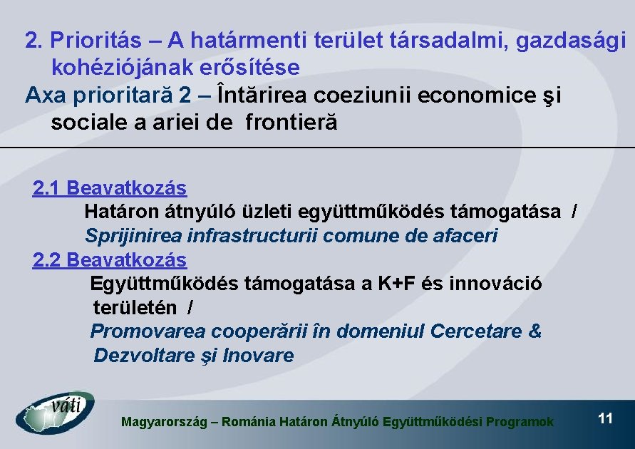 2. Prioritás – A határmenti terület társadalmi, gazdasági kohéziójának erősítése Axa prioritară 2 –