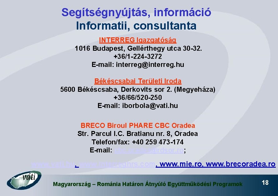 Segítségnyújtás, információ Informatii, consultanta INTERREG Igazgatóság 1016 Budapest, Gellérthegy utca 30 -32. +36/1 -224