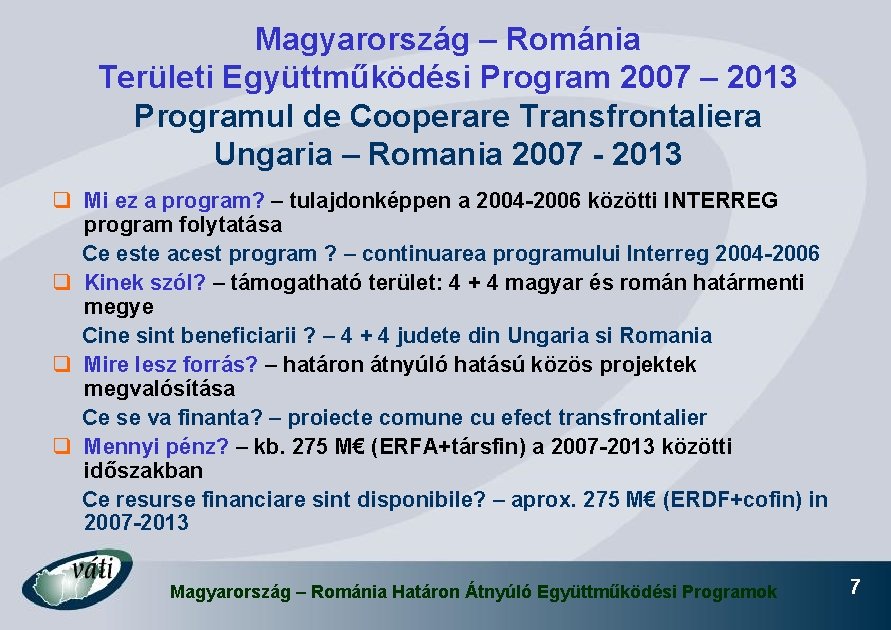 Magyarország – Románia Területi Együttműködési Program 2007 – 2013 Programul de Cooperare Transfrontaliera Ungaria