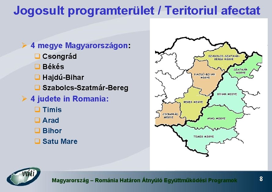 Jogosult programterület / Teritoriul afectat Ø 4 megye Magyarországon: q Csongrád q Békés q