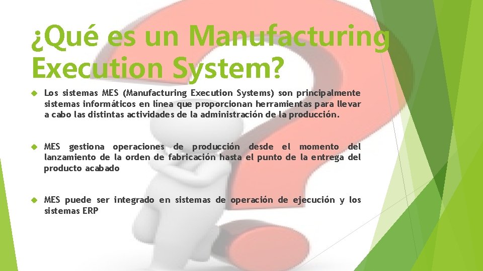 ¿Qué es un Manufacturing Execution System? Los sistemas MES (Manufacturing Execution Systems) son principalmente