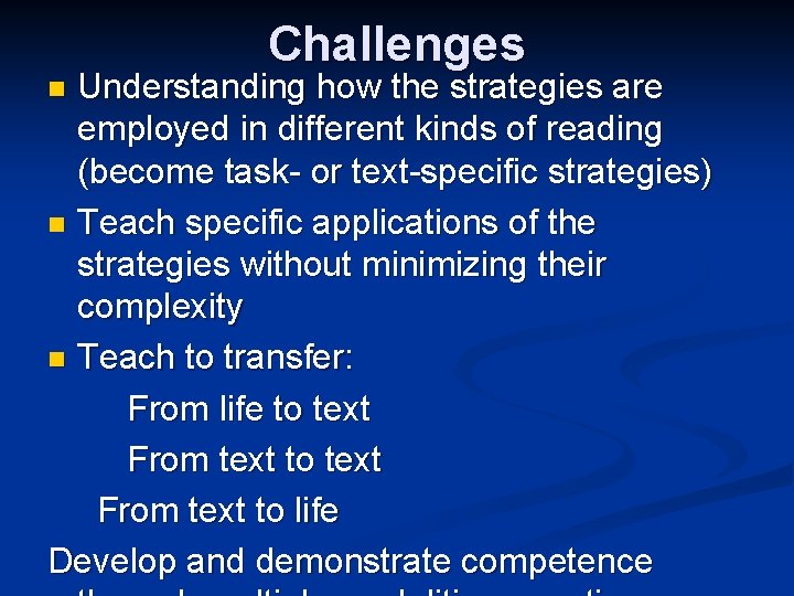 Challenges Understanding how the strategies are employed in different kinds of reading (become task-