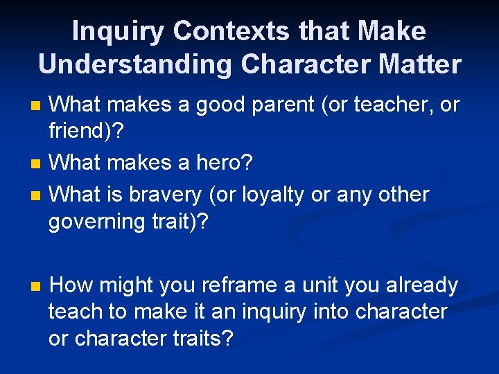 Inquiry Contexts that Make Understanding Character Matter n n What makes a good parent