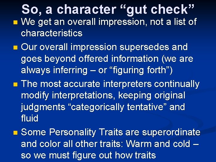 So, a character “gut check” We get an overall impression, not a list of