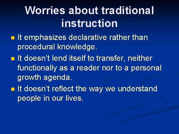 Worries about traditional instruction It emphasizes declarative rather than procedural knowledge. n It doesn’t