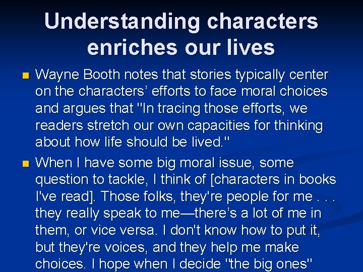 Understanding characters enriches our lives n n Wayne Booth notes that stories typically center