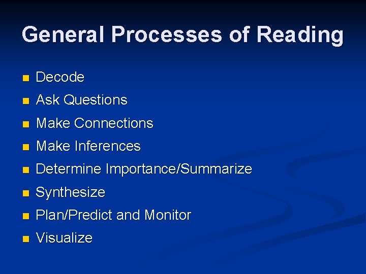 General Processes of Reading n Decode n Ask Questions n Make Connections n Make