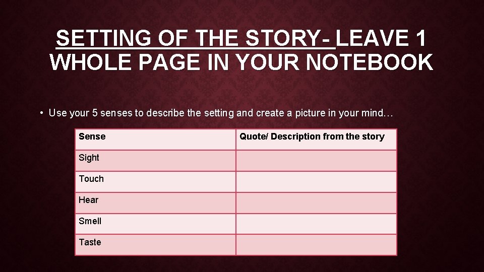 SETTING OF THE STORY- LEAVE 1 WHOLE PAGE IN YOUR NOTEBOOK • Use your