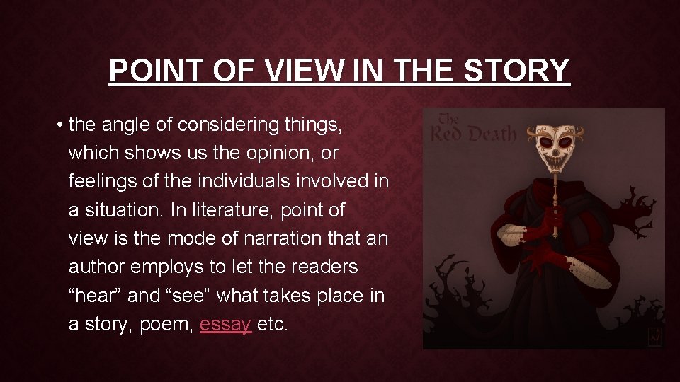 POINT OF VIEW IN THE STORY • the angle of considering things, which shows
