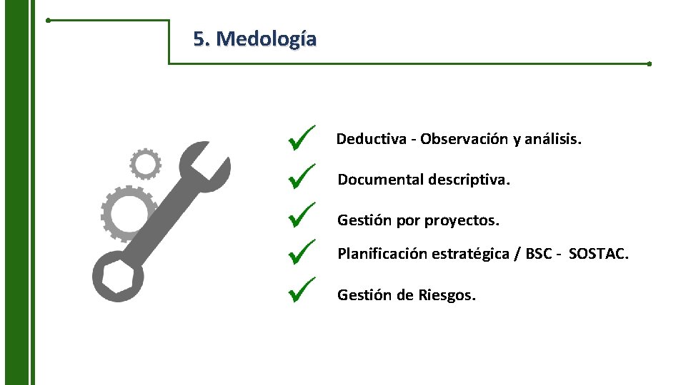 5. Medología Deductiva - Observación y análisis. Documental descriptiva. Gestión por proyectos. Planificación estratégica