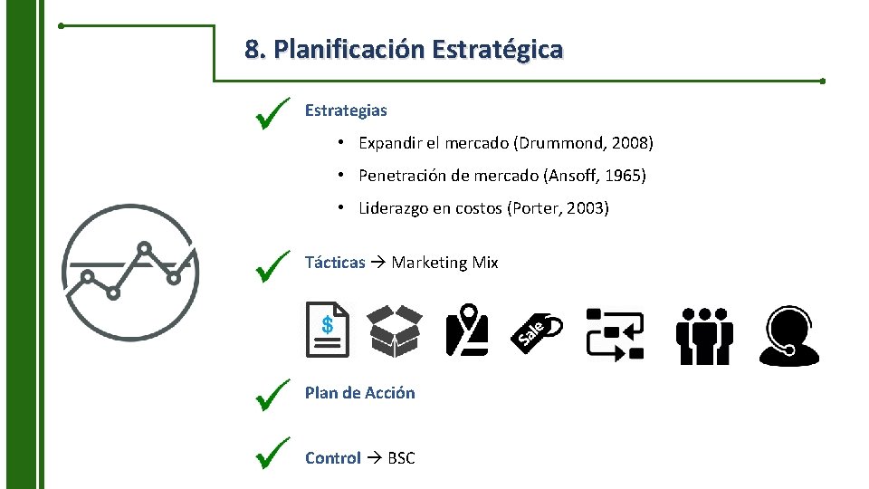 8. Planificación Estratégica Estrategias • Expandir el mercado (Drummond, 2008) • Penetración de mercado