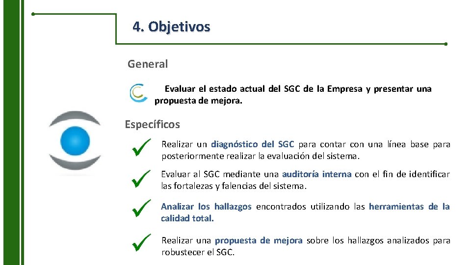 4. Objetivos General Evaluar el estado actual del SGC de la Empresa y presentar