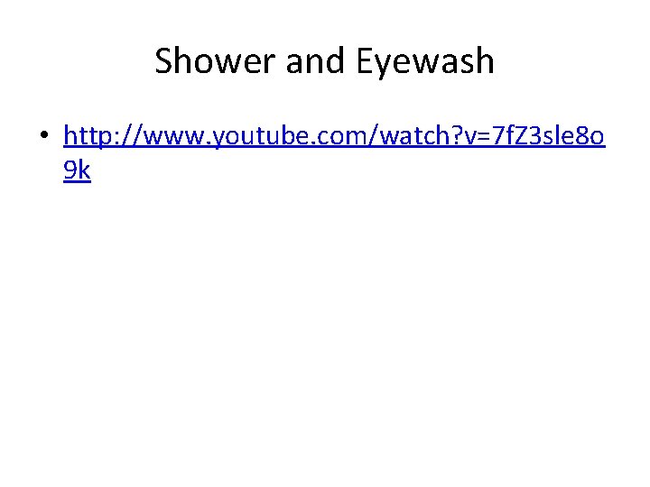 Shower and Eyewash • http: //www. youtube. com/watch? v=7 f. Z 3 sle 8