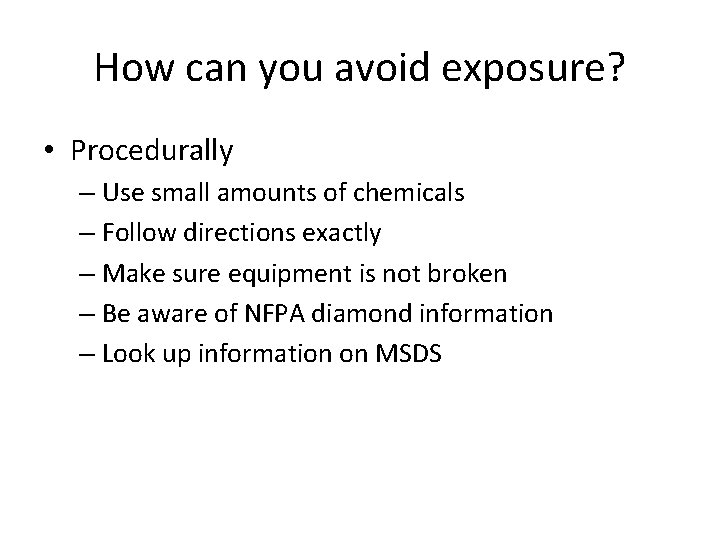 How can you avoid exposure? • Procedurally – Use small amounts of chemicals –