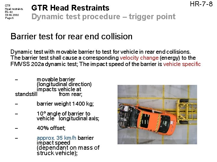 GTR Head restraints ES-62 09. 06. 2005 Page 6 GTR Head Restraints Dynamic test GTR Head restraints ES-62 09. 06. 2005 Page 6 GTR Head Restraints Dynamic test