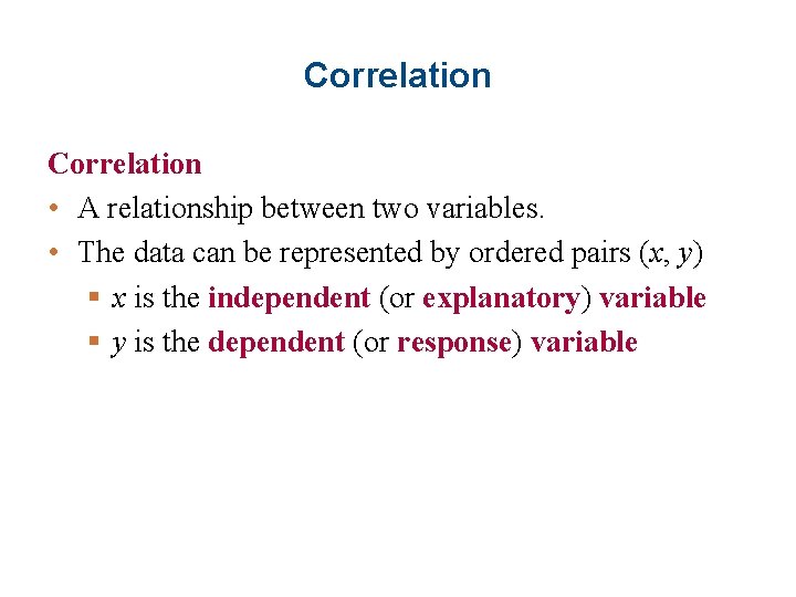 Correlation • A relationship between two variables. • The data can be represented by