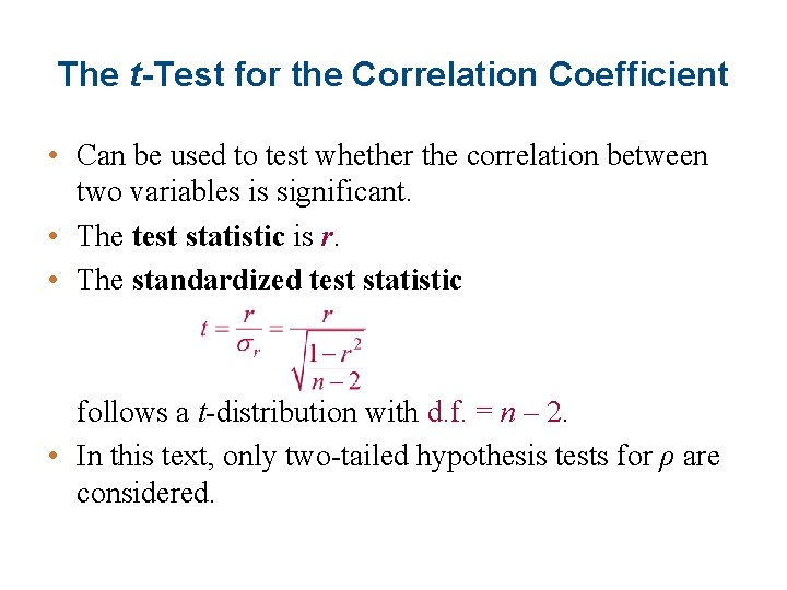 The t-Test for the Correlation Coefficient • Can be used to test whether the
