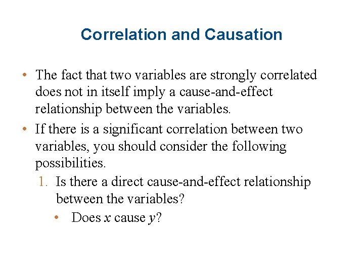 Correlation and Causation • The fact that two variables are strongly correlated does not