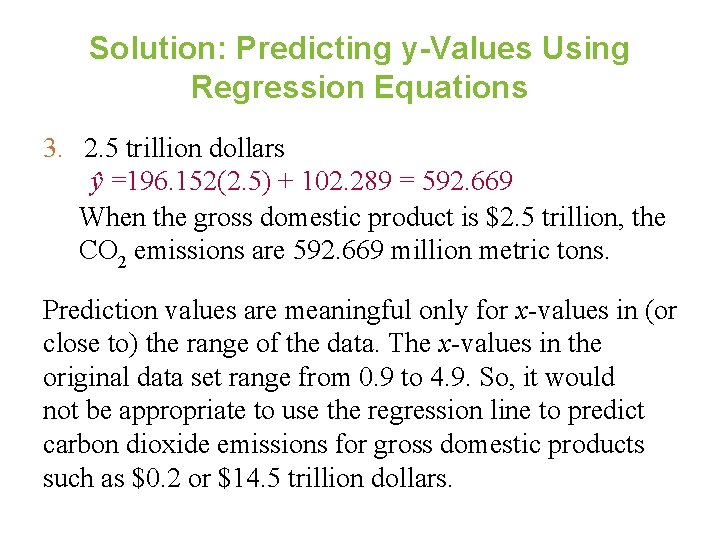 Solution: Predicting y-Values Using Regression Equations 3. 2. 5 trillion dollars ŷ =196. 152(2.