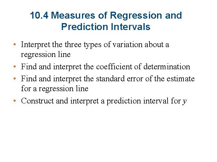 10. 4 Measures of Regression and Prediction Intervals • Interpret the three types of