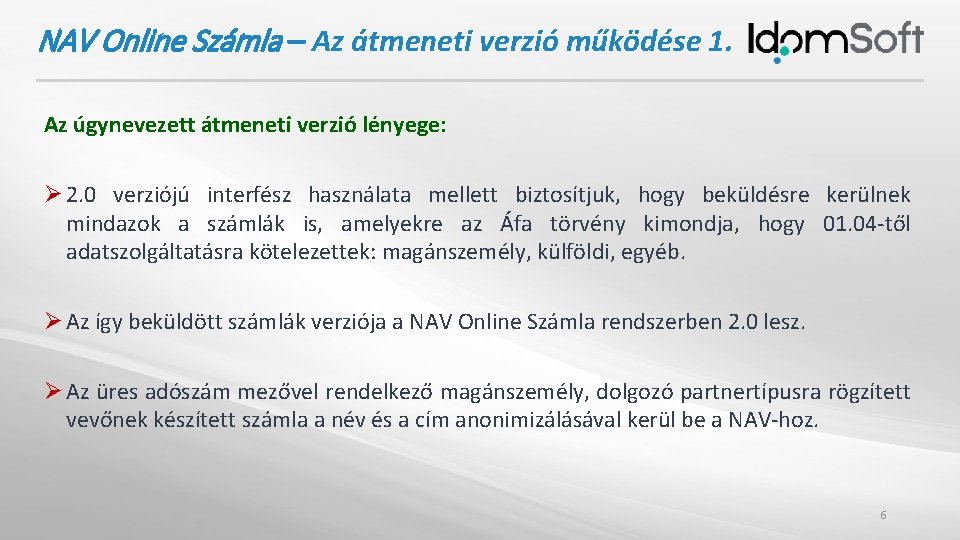 NAV Online Számla – Az átmeneti verzió működése 1. Az úgynevezett átmeneti verzió lényege: