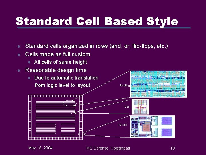 Standard Cell Based Style l l Standard cells organized in rows (and, or, flip-flops,