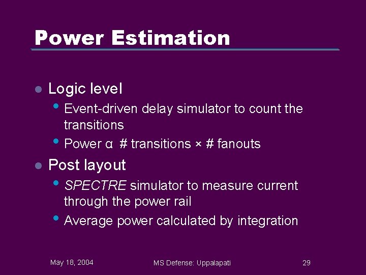 Power Estimation l Logic level • Event-driven delay simulator to count the • l