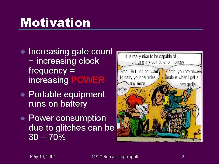 Motivation l Increasing gate count + increasing clock frequency = increasing POWER l Portable