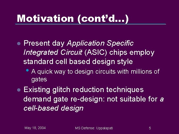Motivation (cont’d…) l Present day Application Specific Integrated Circuit (ASIC) chips employ standard cell