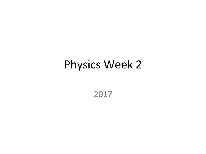Physics Week 2 2017 