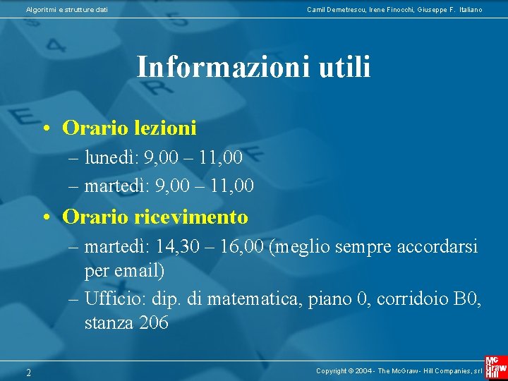 Algoritmi e strutture dati Camil Demetrescu, Irene Finocchi, Giuseppe F. Italiano Informazioni utili •